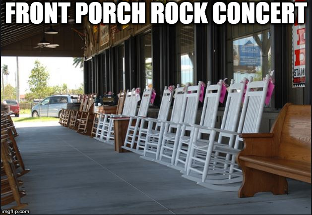ROCKIN AT THE BARREL! | FRONT PORCH ROCK CONCERT | image tagged in cracker  barrel front  porch,these chairs  rock,front porch rockin | made w/ Imgflip meme maker