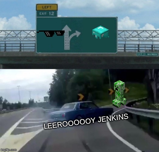 Left Exit 12 Off Ramp Meme | LEEROOOOOY JENKINS | image tagged in memes,left exit 12 off ramp | made w/ Imgflip meme maker