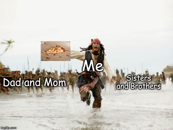 How did nobody think of this | Dad and Mom; Me; Sisters and Brothers | image tagged in memes,jack sparrow being chased,funny | made w/ Imgflip meme maker