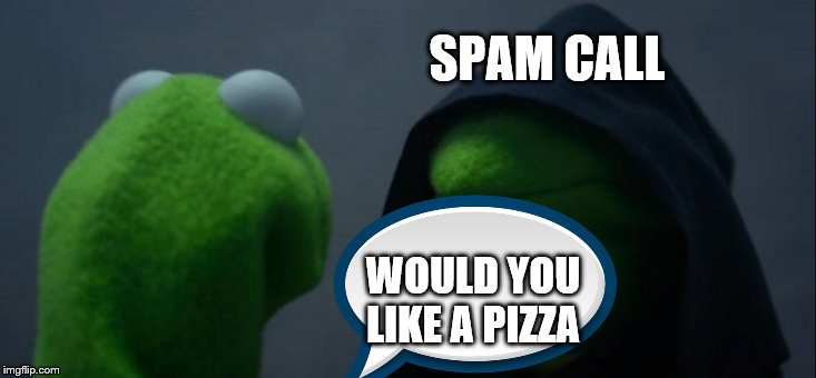 Evil Kermit Meme | SPAM CALL; WOULD YOU LIKE A PIZZA | image tagged in memes,evil kermit | made w/ Imgflip meme maker