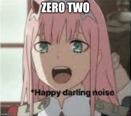 ZERO TWO | made w/ Imgflip meme maker