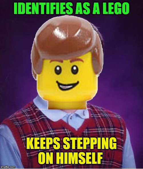 Just put some shoes on! |  IDENTIFIES AS A LEGO; KEEPS STEPPING ON HIMSELF | image tagged in bad luck lego brian,memes,funny,gender identity | made w/ Imgflip meme maker