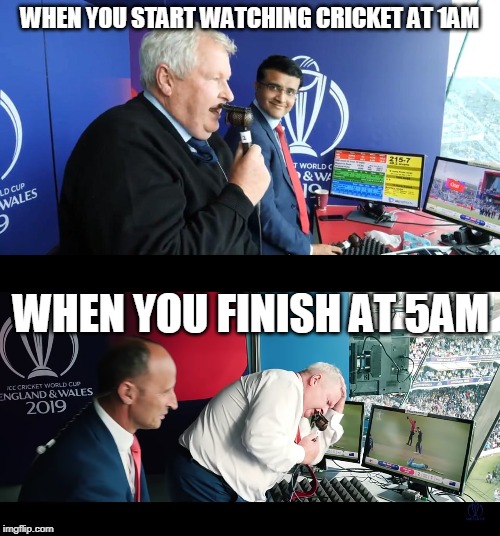 Cricket meme | WHEN YOU START WATCHING CRICKET AT 1AM; WHEN YOU FINISH AT 5AM | image tagged in cricket | made w/ Imgflip meme maker