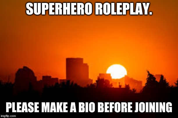 SUPERHERO ROLEPLAY. PLEASE MAKE A BIO BEFORE JOINING | made w/ Imgflip meme maker