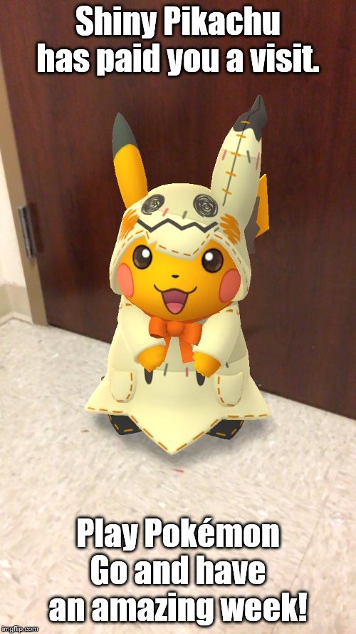 Pokémon Go - Motivational Shiny Costume Pikachu | Shiny Pikachu has paid you a visit. Play Pokémon Go and have an amazing week! | image tagged in pokemon go,shiny,pikachu,funny,memes | made w/ Imgflip meme maker