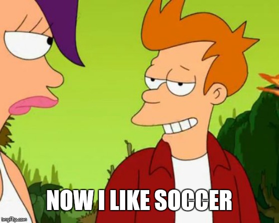 Slick Fry Meme | NOW I LIKE SOCCER | image tagged in memes,slick fry | made w/ Imgflip meme maker