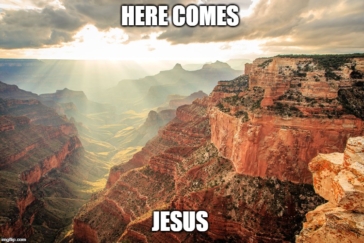 HERE COMES; JESUS | image tagged in jesus | made w/ Imgflip meme maker