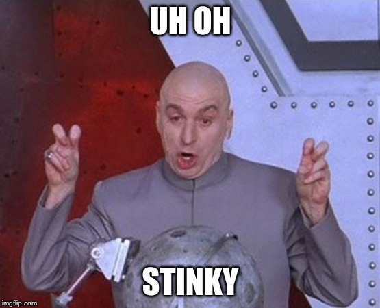 Dr Evil Laser | UH OH; STINKY | image tagged in memes,dr evil laser | made w/ Imgflip meme maker