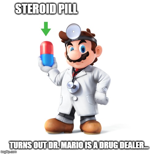 ssbu nutshell 22/82 | STEROID PILL; TURNS OUT DR. MARIO IS A DRUG DEALER... | image tagged in super smash bros,steroids,drmario,don't do drugs,super mario | made w/ Imgflip meme maker