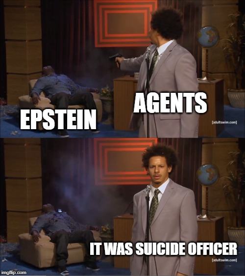 Epstein murder | AGENTS; EPSTEIN; IT WAS SUICIDE OFFICER | image tagged in memes,who killed hannibal,epstein | made w/ Imgflip meme maker