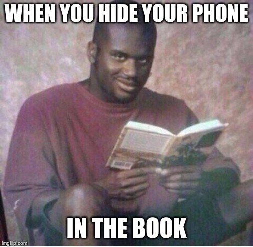 Shaq reading meme | WHEN YOU HIDE YOUR PHONE; IN THE BOOK | image tagged in shaq reading meme | made w/ Imgflip meme maker