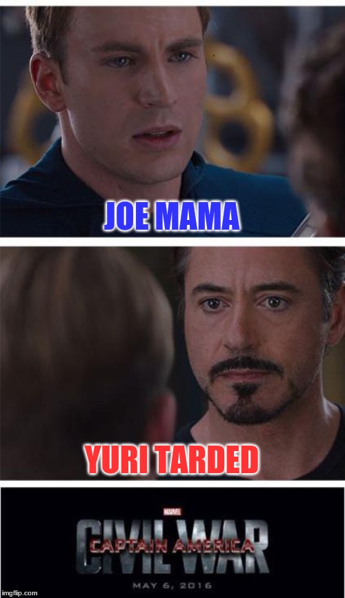 Marvel Civil War 1 | JOE MAMA; YURI TARDED | image tagged in memes,marvel civil war 1 | made w/ Imgflip meme maker