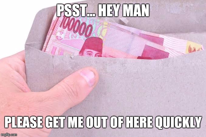 One Hundred Thousand Rupiah Peek | PSST... HEY MAN; PLEASE GET ME OUT OF HERE QUICKLY | image tagged in indonesia,money,rupiah,peek | made w/ Imgflip meme maker