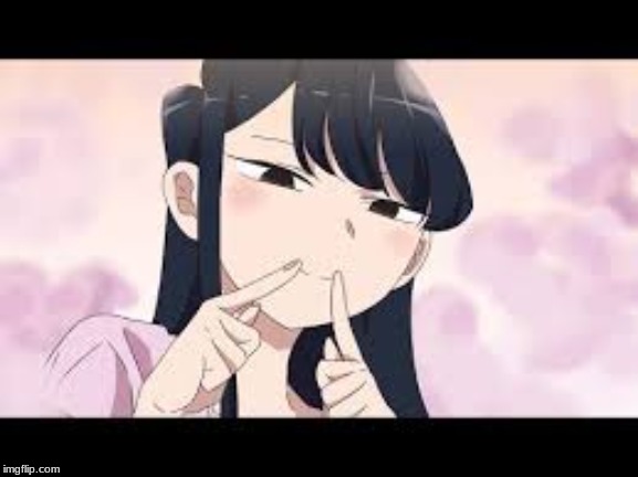 Komi Wants You To Smile | image tagged in cute girl | made w/ Imgflip meme maker