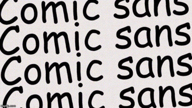 Comic Sans | image tagged in comic sans | made w/ Imgflip meme maker