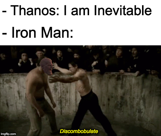 DISCOMBOBULATE | - Thanos: I am Inevitable; - Iron Man:; Discombobulate | image tagged in memes,thanos,i am inevitable,discombobulate,sherlock holmes,iron man | made w/ Imgflip meme maker