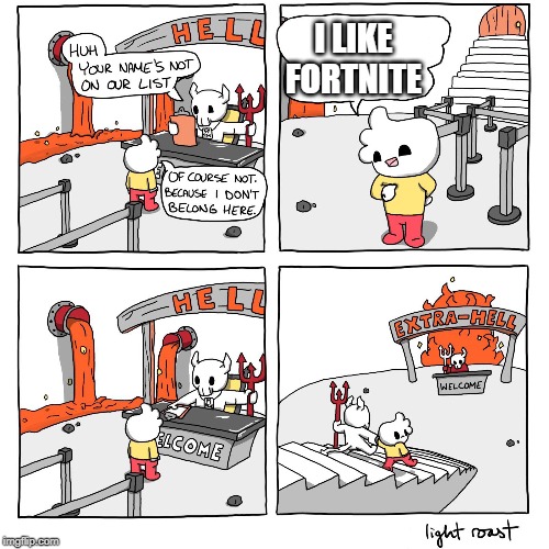 Extra-Hell | I LIKE FORTNITE | image tagged in extra-hell | made w/ Imgflip meme maker