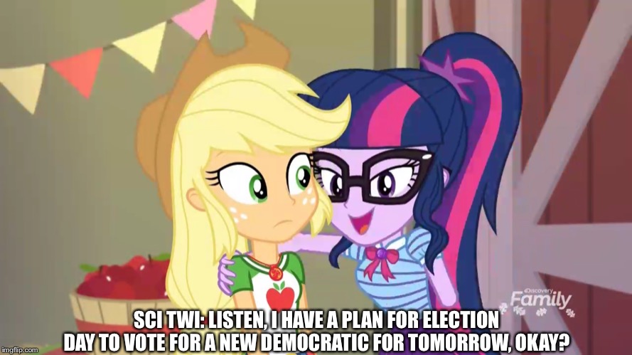 Sci Twi plans to have an election day | SCI TWI: LISTEN, I HAVE A PLAN FOR ELECTION DAY TO VOTE FOR A NEW DEMOCRATIC FOR TOMORROW, OKAY? | image tagged in mlp,equestria girls,applejack,twilight sparkle,election day,2019 | made w/ Imgflip meme maker
