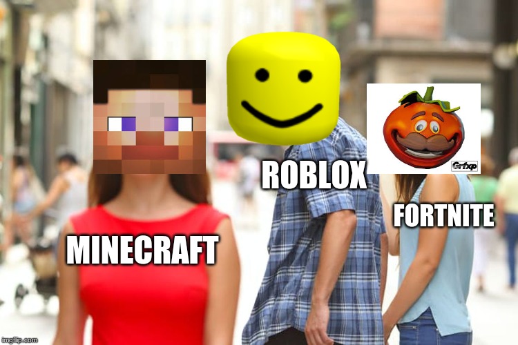 Distracted Boyfriend | ROBLOX; FORTNITE; MINECRAFT | image tagged in memes,distracted boyfriend | made w/ Imgflip meme maker