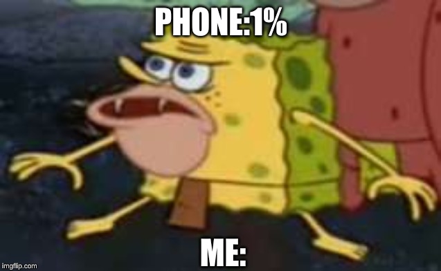 Spongegar | PHONE:1%; ME: | image tagged in memes,spongegar | made w/ Imgflip meme maker