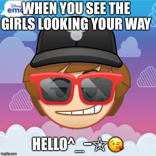 Hello | WHEN YOU SEE THE GIRLS LOOKING YOUR WAY; HELLO^_−☆😘 | image tagged in memes | made w/ Imgflip meme maker