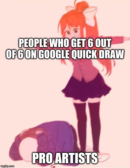 PEOPLE WHO GET 6 OUT OF 6 ON GOOGLE QUICK DRAW; PRO ARTISTS | image tagged in memes,t pose | made w/ Imgflip meme maker