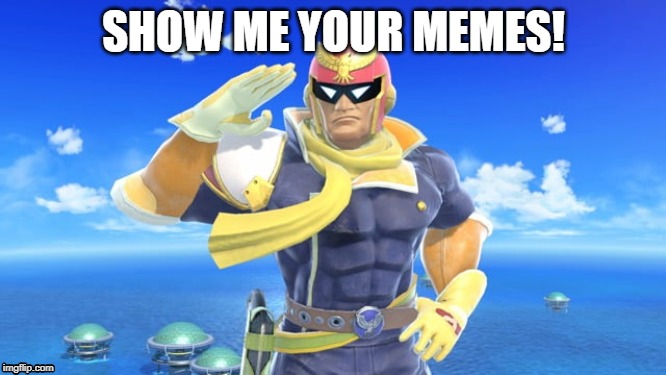 Show me your memes | SHOW ME YOUR MEMES! | image tagged in super smash bros,memes | made w/ Imgflip meme maker
