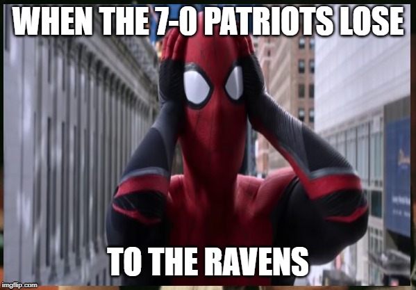 patriots/ spiderman | WHEN THE 7-0 PATRIOTS LOSE; TO THE RAVENS | image tagged in spiderman,patriots,exposed pics | made w/ Imgflip meme maker