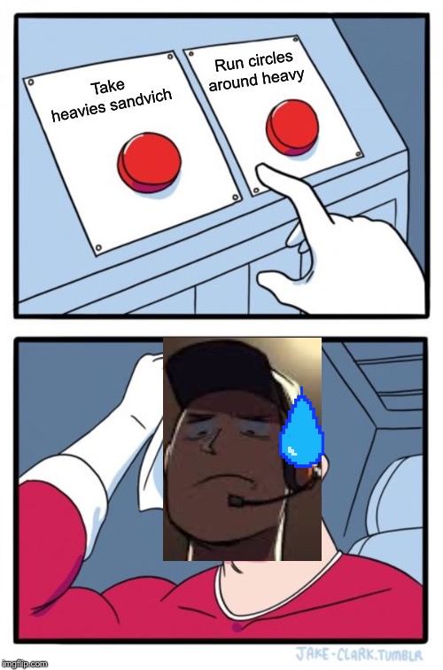 Two Buttons Meme | Run circles around heavy; Take heavies sandvich | image tagged in memes,two buttons | made w/ Imgflip meme maker