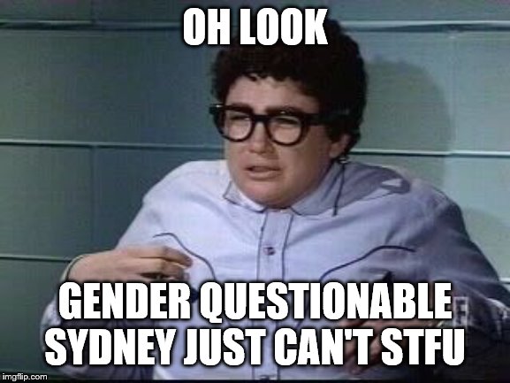 It's Pat SNL | OH LOOK GENDER QUESTIONABLE SYDNEY JUST CAN'T STFU | image tagged in it's pat snl | made w/ Imgflip meme maker