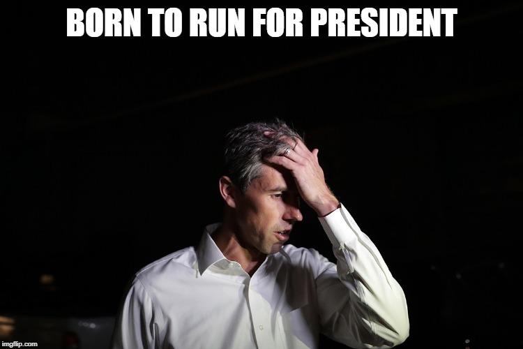Sad Beto O'Rourke | BORN TO RUN FOR PRESIDENT | image tagged in sad beto o'rourke | made w/ Imgflip meme maker
