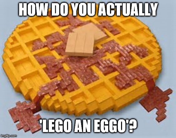 How do you ACTUALLY 'Lego an Ego'?! I'm so confused. | HOW DO YOU ACTUALLY; 'LEGO AN EGGO'? | image tagged in lego my eggo | made w/ Imgflip meme maker