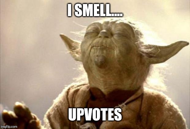 yoda smell | I SMELL.... UPVOTES | image tagged in yoda smell | made w/ Imgflip meme maker