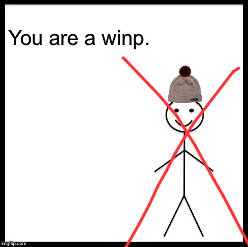 You are a winp. | image tagged in memes,be like bill | made w/ Imgflip meme maker