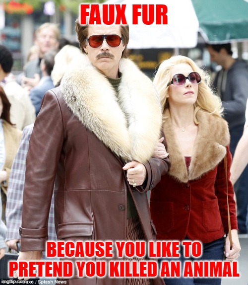Furry | FAUX FUR; BECAUSE YOU LIKE TO PRETEND YOU KILLED AN ANIMAL | image tagged in furry | made w/ Imgflip meme maker