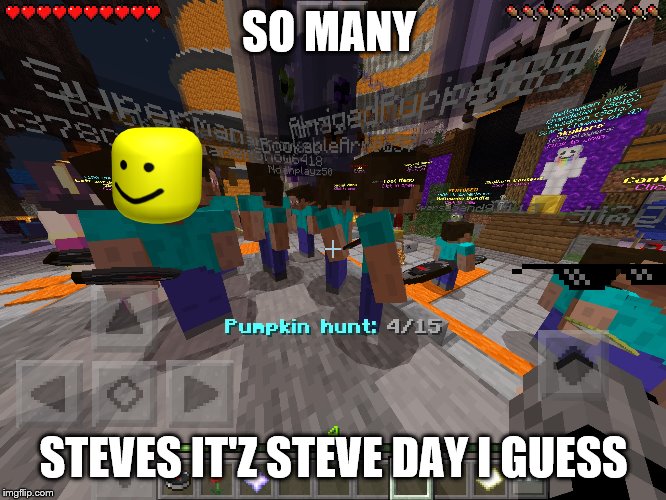 SO MANY; STEVES IT'Z STEVE DAY I GUESS | image tagged in steves | made w/ Imgflip meme maker