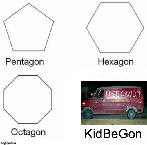 Pentagon Hexagon Octagon Meme | KidBeGon | image tagged in memes,pentagon hexagon octagon | made w/ Imgflip meme maker