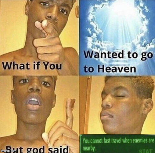 What if you wanted to go heaven, but... | image tagged in what if you wanted to go to heaven,memes,fallout 4 | made w/ Imgflip meme maker