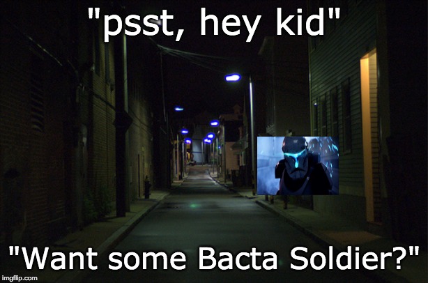 Dark Alleyway | "psst, hey kid"; "Want some Bacta Soldier?" | image tagged in dark alleyway | made w/ Imgflip meme maker