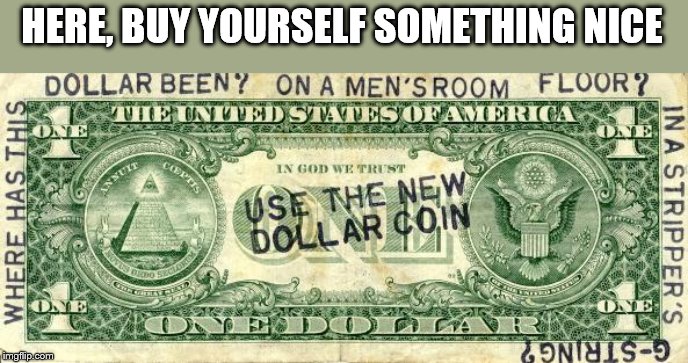 HERE, BUY YOURSELF SOMETHING NICE | made w/ Imgflip meme maker