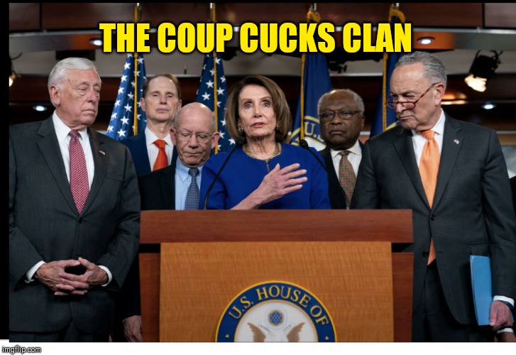 Impeachment | THE COUP CUCKS CLAN | image tagged in impeachment | made w/ Imgflip meme maker