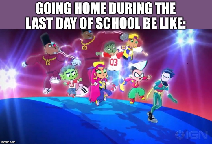 GOING HOME DURING THE LAST DAY OF SCHOOL BE LIKE: | made w/ Imgflip meme maker