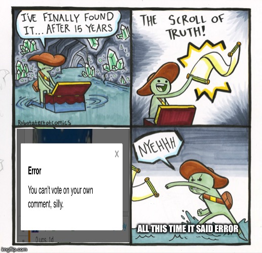 The Scroll Of Truth Meme | ALL THIS TIME IT SAID ERROR | image tagged in memes,the scroll of truth | made w/ Imgflip meme maker
