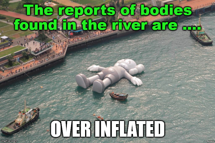 This meme is full of hot air. | The reports of bodies found in the river are .... OVER INFLATED | image tagged in dad joke,bad pun,inflation | made w/ Imgflip meme maker