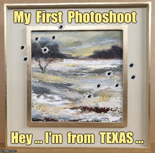 TEXAS PROUD!!  MY FIRST PHOTOSHOOT!! | My First Photoshoot; Hey ... I'm from TEXAS ... | image tagged in funny memes,texas,photoshoot,amazing,rick75230 | made w/ Imgflip meme maker