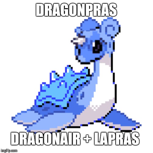 DRAGONPRAS; DRAGONAIR + LAPRAS | made w/ Imgflip meme maker