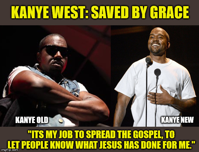 "If any man be in Christ, he is a new creation..." | image tagged in jesus saves,kanye west,rappers,christianity | made w/ Imgflip meme maker