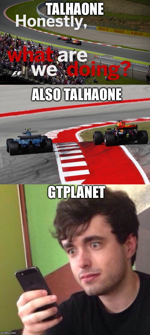 Hypocrites be like | TALHAONE; ALSO TALHAONE; GTPLANET | image tagged in formula 1,idiots,hypocrites | made w/ Imgflip meme maker