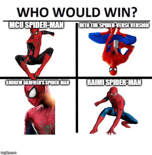 Blank Starter Pack | INTO THE SPIDER-VERSE VERSION; MCU SPIDER-MAN; RAIMI SPIDER-MAN; ANDREW GARFIELD'S SPIDER-MAN | image tagged in memes,blank starter pack | made w/ Imgflip meme maker