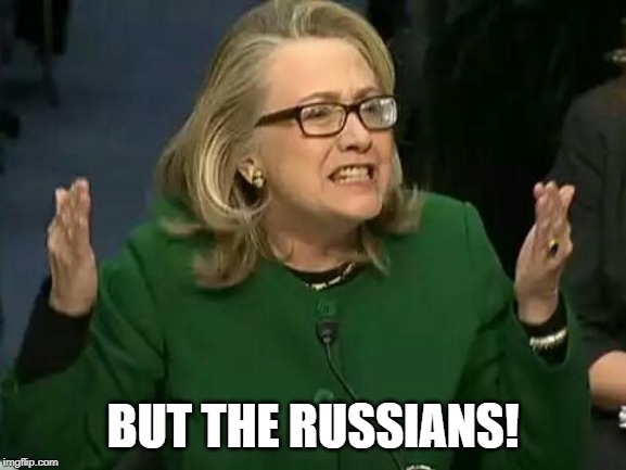 hillary what difference does it make | BUT THE RUSSIANS! | image tagged in hillary what difference does it make | made w/ Imgflip meme maker